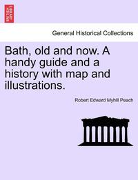 bokomslag Bath, Old and Now. a Handy Guide and a History with Map and Illustrations.