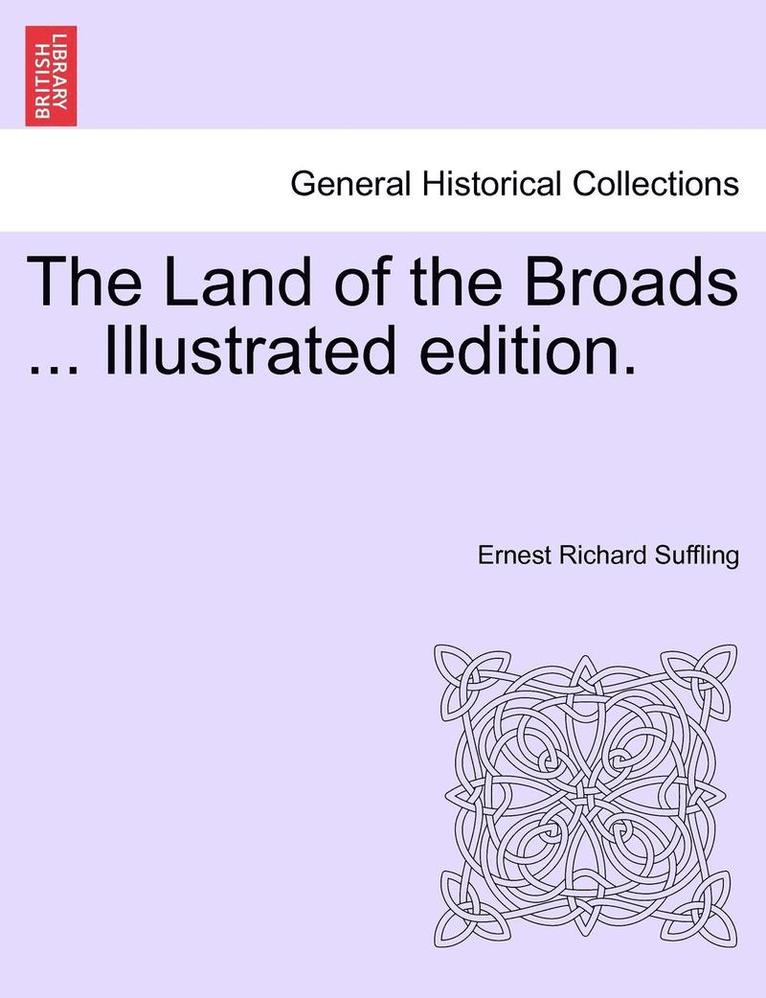 The Land of the Broads ... Illustrated Edition. 1