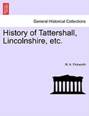 History of Tattershall, Lincolnshire, Etc. 1