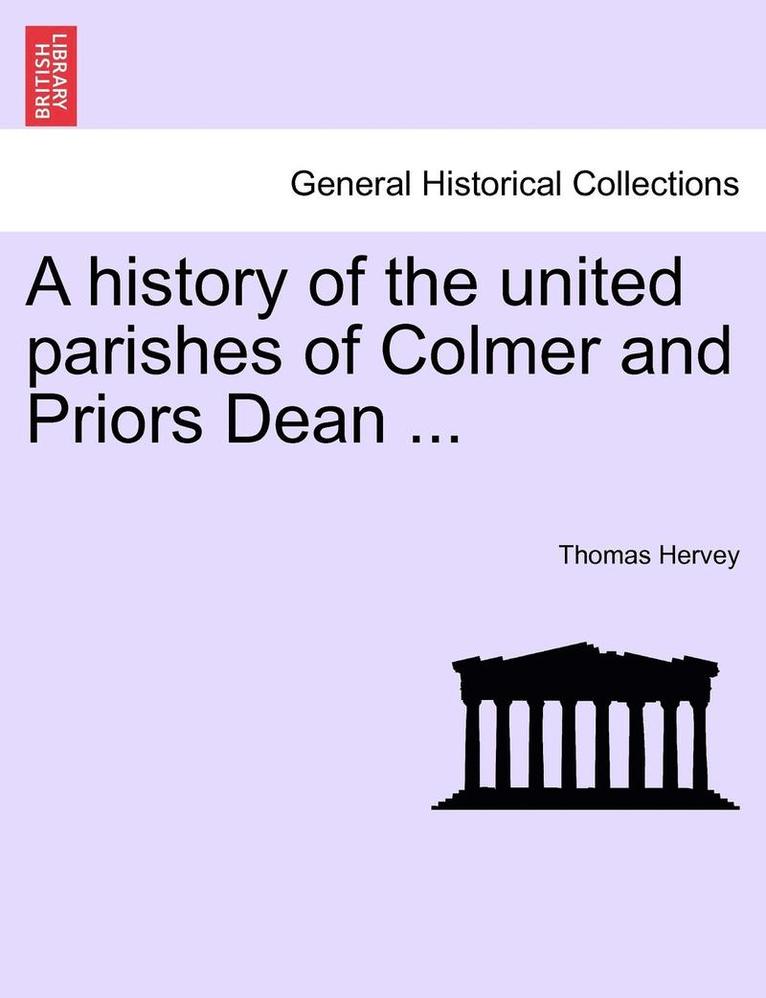 A History of the United Parishes of Colmer and Priors Dean ... 1