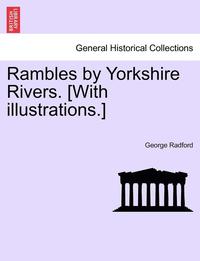 bokomslag Rambles by Yorkshire Rivers. [With Illustrations.]