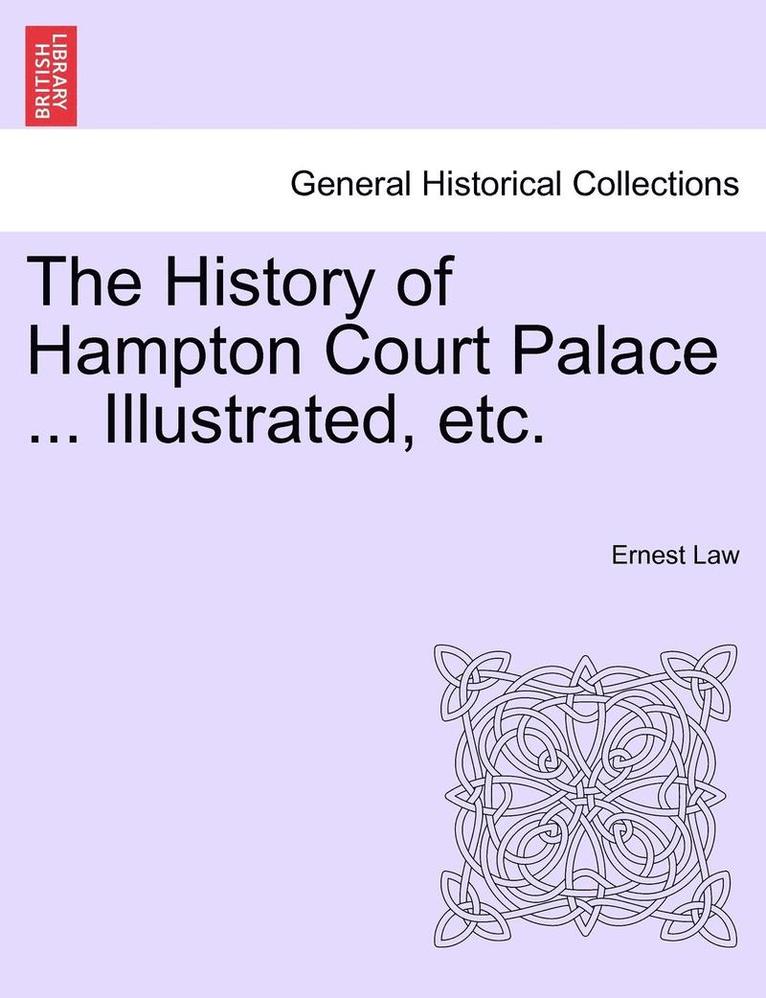 Ernest Law - The History of Hampton Court Palace ... Illustrated, Etc., Häftad