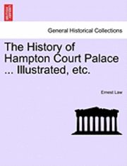 Ernest Law - History of Hampton Court Palace ... Illustrated, Etc. Vol. II, Häftad