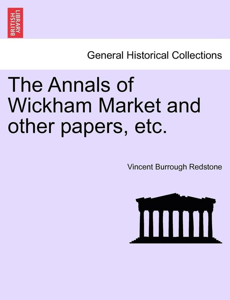 The Annals of Wickham Market and Other Papers, Etc. 1
