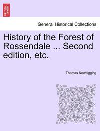 bokomslag History of the Forest of Rossendale ... Second Edition, Etc.