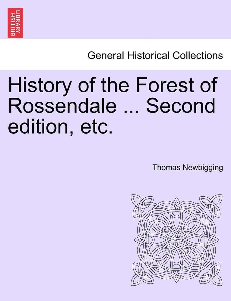 History of the Forest of Rossendale ... Second Edition, Etc. 1
