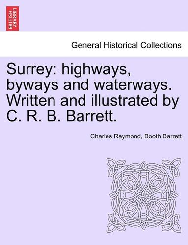 bokomslag Surrey: Highways, Byways and Waterways. Written and Illustrated by C. R. B. Barrett.