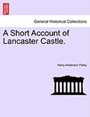 bokomslag A Short Account of Lancaster Castle.