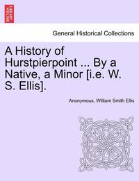 bokomslag A History of Hurstpierpoint ... by a Native, a Minor [I.E. W. S. Ellis].