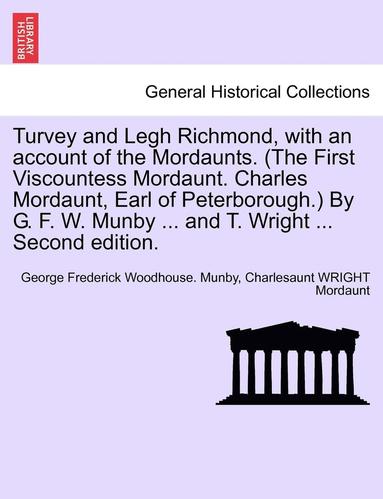 bokomslag Turvey and Legh Richmond, with an Account of the Mordaunts. (the First Viscountess Mordaunt. Charles Mordaunt, Earl of Peterborough.) by G. F. W. Munby ... and T. Wright ... Second Edition.