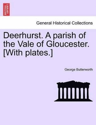 bokomslag Deerhurst. a Parish of the Vale of Gloucester. [With Plates.] Second Revised Edition