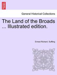 bokomslag The Land of the Broads ... Illustrated Edition.