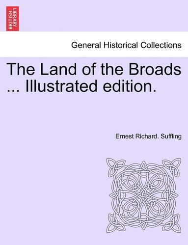 bokomslag The Land of the Broads ... Illustrated Edition.