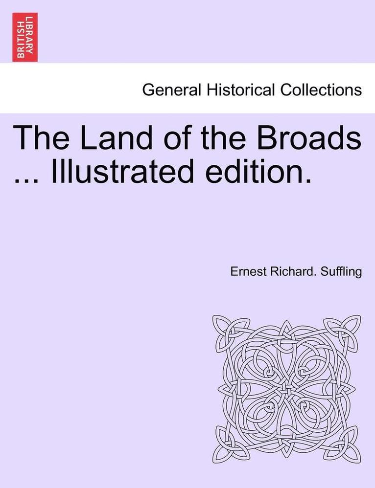 The Land of the Broads ... Illustrated Edition. 1