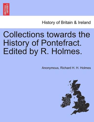 bokomslag Collections Towards the History of Pontefract. Edited by R. Holmes.