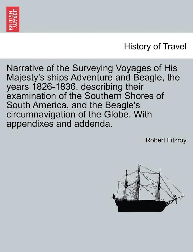 Robert Fitzroy - Narrative of the Surveying Voyages of His Majesty's ships Adventure and Beagle, the years 1826-1836, describing their examination of the Southern Shores of South America, and the Beagle's circumnavigation of the Globe. With appendixes and addenda. VOL. II, Häftad