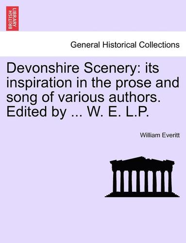 bokomslag Devonshire Scenery: Its Inspiration in the Prose and Song of Various Authors. Edited by ... W. E. L.P.