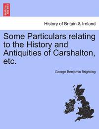 bokomslag Some Particulars Relating to the History and Antiquities of Carshalton