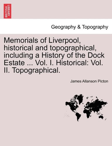 bokomslag Memorials of Liverpool, historical and topographical, including a History of the Dock Estate ... Vol. I. Historical