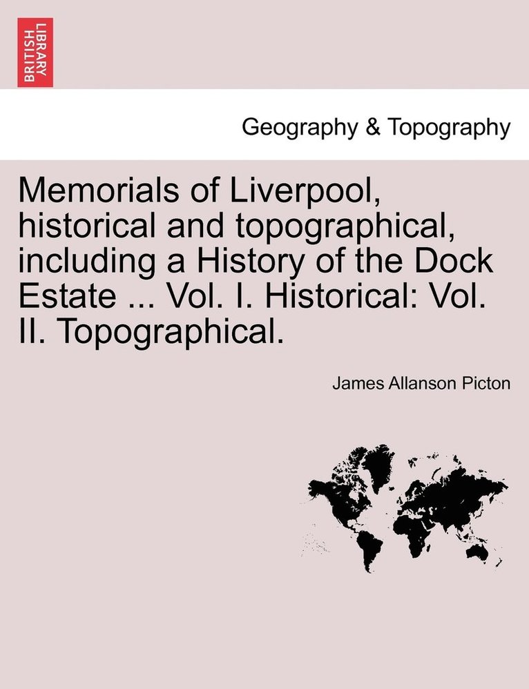 James Allanson Picton - Memorials of Liverpool, historical and topographical, including a History of the Dock Estate ... Vol. I. Historical, Häftad