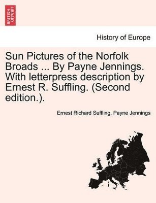 bokomslag Sun Pictures of the Norfolk Broads ... by Payne Jennings. with Letterpress Description by Ernest R. Suffling. (Second Edition.).