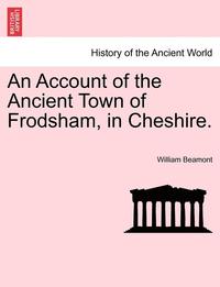 bokomslag An Account of the Ancient Town of Frodsham, in Cheshire.