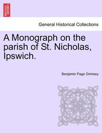 bokomslag A Monograph on the Parish of St. Nicholas, Ipswich.