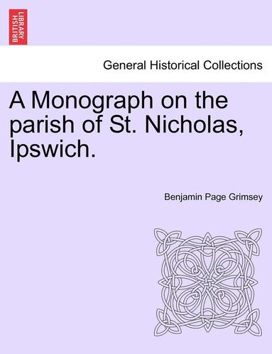 bokomslag A Monograph on the Parish of St. Nicholas, Ipswich.