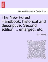 bokomslag The New Forest Handbook: Historical and Descriptive. Second Edition ... Enlarged, Etc.