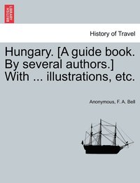 bokomslag Hungary. [A guide book. By several authors.] With ... illustrations, etc.