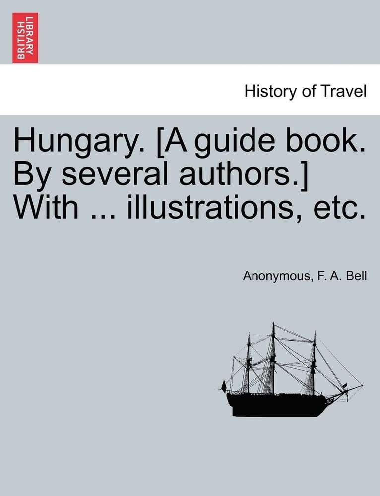 Anonymous, F a Bell - Hungary. [A guide book. By several authors.] With ... illustrations, etc., Häftad