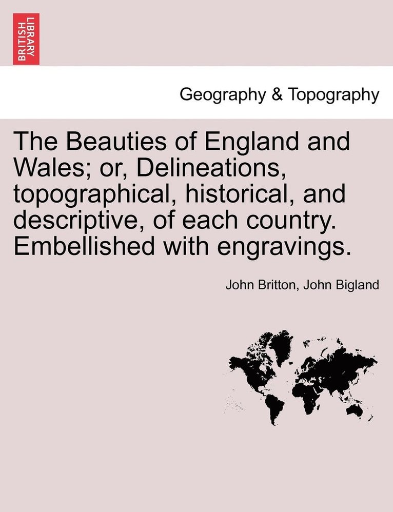 The Beauties of England and Wales; or, Delineations, topographical, historical, and descriptive, of each country. Embellished with engravings. Vol. VII 1