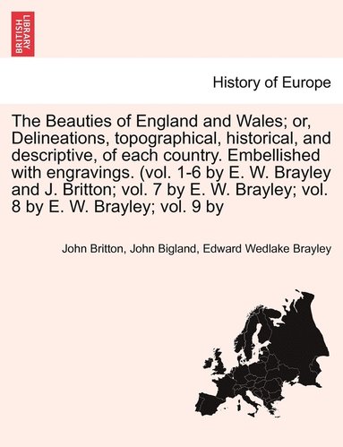 John Britton, John Bigland, Edward Wedlake Brayley - Beauties of England and Wales; Delineations, topographical, historical, and descriptive, of each country. Embellished with engravings. (vol. 1-6 by E. W. Brayley and J. Britton; vol. 7 by E. W. Brayley; vol. 8 by E. W. Brayley; vol. 9 by Vol. VIII., Häftad