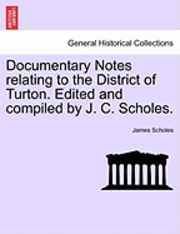 Documentary Notes Relating to the District of Turton. Edited and Compiled by J. C. Scholes. 1