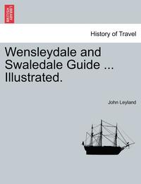 bokomslag Wensleydale and Swaledale Guide ... Illustrated.