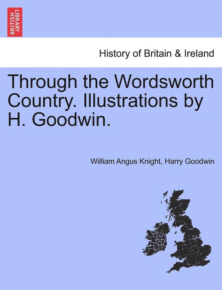 Through the Wordsworth Country. Illustrations by H. Goodwin.