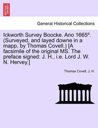 bokomslag Ickworth Survey Boocke. Ano 1665 . (Surveyed, and Layed Downe in a Mapp, by Thomas Covell.) [A Facsimile of the Original Ms. the Preface Signed