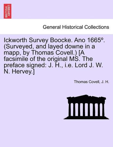 bokomslag Ickworth Survey Boocke. Ano 1665 . (Surveyed, and Layed Downe in a Mapp, by Thomas Covell.) [A Facsimile of the Original Ms. the Preface Signed