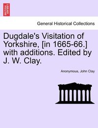bokomslag Dugdale's Visitation of Yorkshire, [in 1665-66.] with additions. Edited by J. W. Clay. Vol. III.