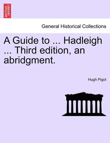 bokomslag A Guide to ... Hadleigh ... Third Edition, an Abridgment.