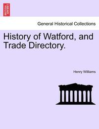 bokomslag History of Watford, and Trade Directory.