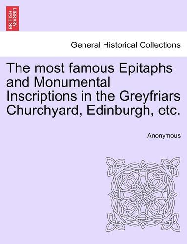 bokomslag Most Famous Epitaphs and Monumental Inscriptions in the Greyfriars Churchyard, Edinburgh, Etc.