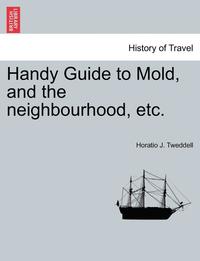 bokomslag Handy Guide to Mold, and the Neighbourhood, Etc.