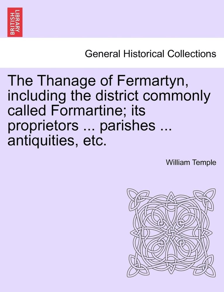 The Thanage of Fermartyn, including the district commonly called Formartine; its proprietors ... parishes ... antiquities, etc. 1