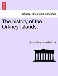 bokomslag The history of the Orkney Islands. THE SECOND EDITION