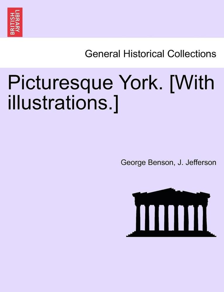 Picturesque York. [With Illustrations.] 1