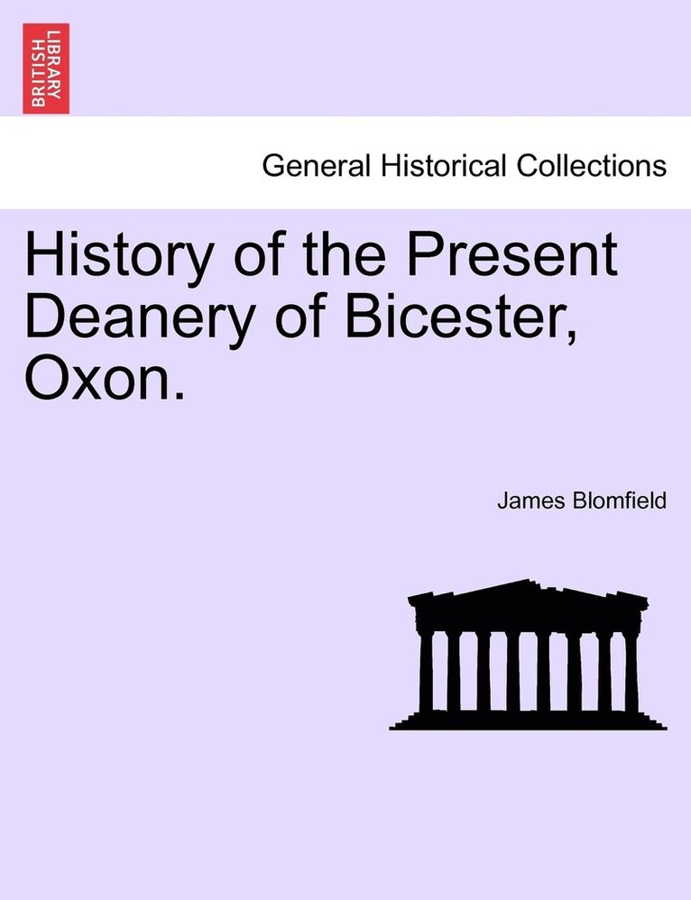 History of the Present Deanery of Bicester, Oxon. 1