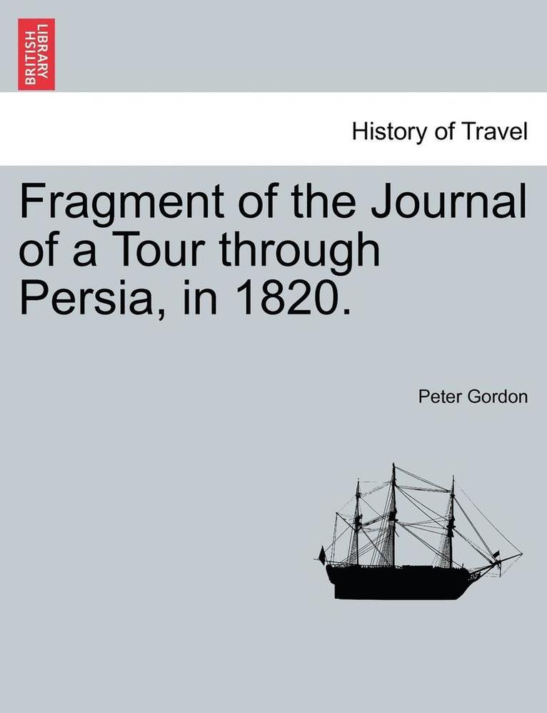 Fragment of the Journal of a Tour Through Persia, in 1820. 1
