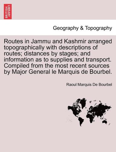 bokomslag Routes in Jammu and Kashmir Arranged Topographically with Descriptions of Routes; Distances by Stages; And Information as to Supplies and Transport. C