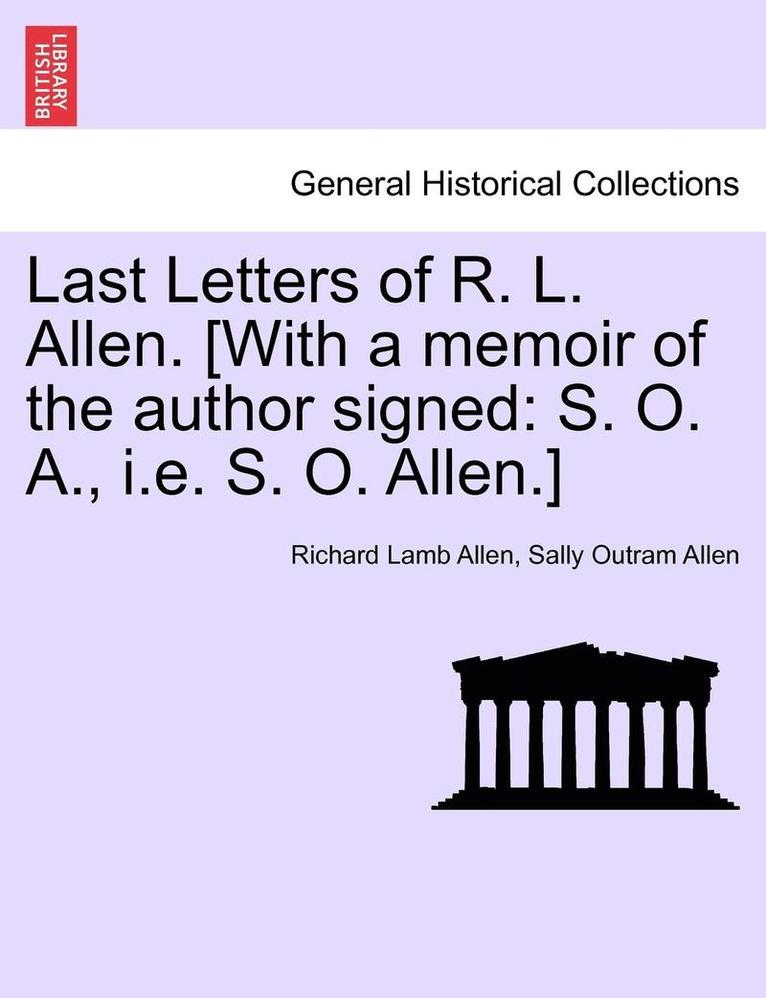 Last Letters of R. L. Allen. [With a Memoir of the Author Signed 1